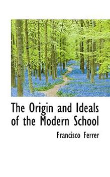 Paperback The Origin and Ideals of the Modern School Book