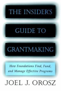 Hardcover The Insider's Guide to Grantmaking: How Foundations Find, Fund, and Manage Effective Programs Book