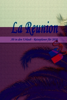 La Reunion - Ab in den Urlaub - Reiseplaner 2020: Urlaubsplaner für deine Reise in 2020 | Checklisten | Kontaktdaten | Packliste | Platz für Fotos und ... | 6" x 9" (ca. Din-A5) (German Edition)