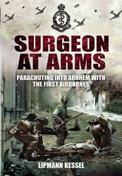 Paperback Surgeon at Arms: Parachuting Into Arnhem with the First Airbornes Book