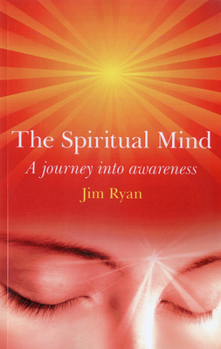 Paperback The Spiritual Mind: How to Transform Your Awareness and Change Your Life Book