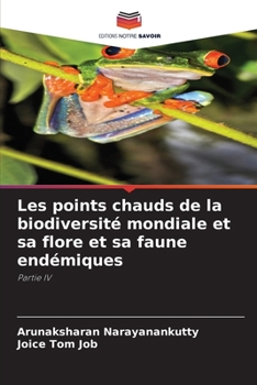 Les points chauds de la biodiversité mondiale et sa flore et sa faune endémiques: Partie IV
