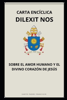 CARTA ENCÍCLICA DILEXIT NOS - SOBRE EL AMOR HUMANO Y EL DIVINO CORAZÓN DE JESÚS (Spanish Edition)