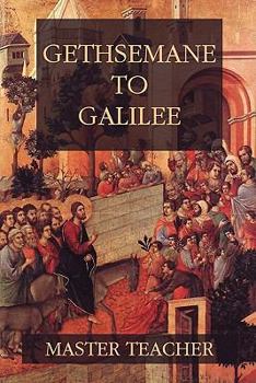 Paperback Gethsemane To Galilee: Bible Talks Of The New Testament by Master Teacher Book