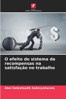 O efeito do sistema de recompensas na satisfação no trabalho (Portuguese Edition)