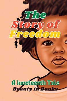 Paperback The Story of Freedom: A Juneteenth Tale Book