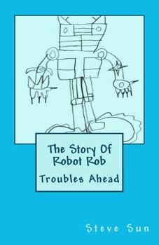 Paperback The Story Of Robot Rob: Troubles Ahead Book