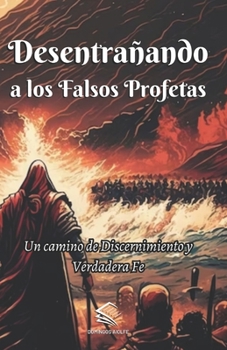 Desentrañando a los Falsos Profetas: Un Camino de Discernimiento y Verdadera Fe