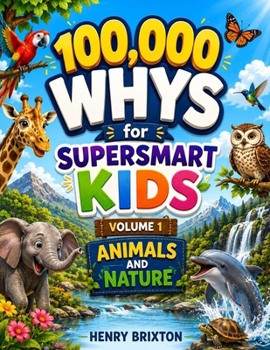 Paperback 100,000 Whys for Super Smart Kids: Volume 1: Animals and Nature Book