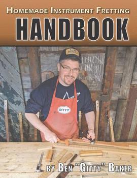 Paperback Homemade Instrument Fretting Handbook: A Complete How-To Guide for Fretting Cigar Box Guitars & More Book
