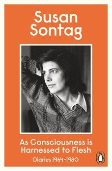 As Consciousness is Harnessed to Flesh: Journals and Notebooks, 1964-1980 - Book #2 of the Journals of Susan Sontag