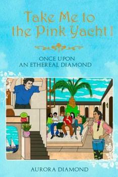 Paperback Take Me to the Pink Yacht: Once Upon an Ethereal Diamond Book