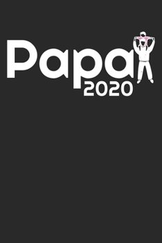 Papa 2020: Notebook Notizbuch Blanko Blank Leere Seiten A5 I Tagebuch I Papa I Vater I 2020 I Geburt I Werdender Papa I Werdender Vater I Schwangerschaft I Schwanger I Baby I Nachwuchs