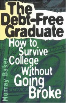 Paperback The Debt-Free Graduate: How to Survive College Without Going Broke Book