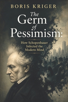 Paperback The Germ of Pessimism: How Schopenhauer Infected the Modern Mind Book