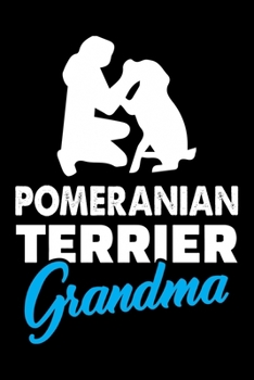 Pomeranian Terrier Grandma: Cute Pomeranian Dog Training Log, Great Accessories & Gift Idea for Pomeranian Trainer, Owner & Lover.Pomeranian Trainer Log With An Inspirational Quote.