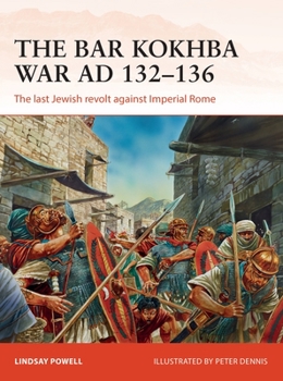 The Bar Kokhba War AD 132–136: The last Jewish revolt against Imperial Rome - Book #310 of the Osprey Campaign