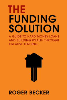 Paperback The Funding Solution: A Guide to Hard Money Loans and Building Wealth Through Creative Capital Book