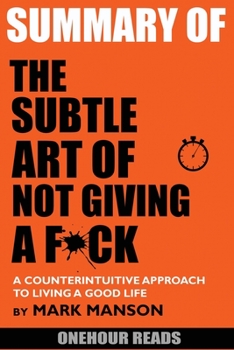 Paperback Summary Of The Subtle Art of Not Giving a F*ck: A Counterintuitive Approach to Living a Good Life by Mark Manson Book