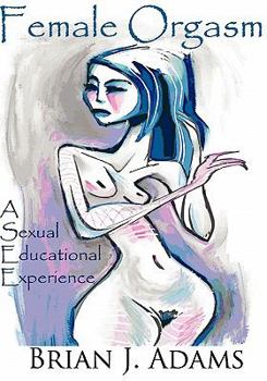 Paperback Female Orgasm: Sexual Education For Men Book