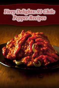 Paperback Fiery Delights: 93 Chile Pepper Recipes Book