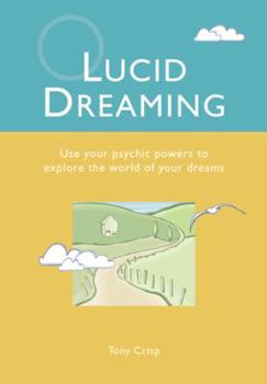 Paperback Lucid Dreaming: Use Your Psychic Powers to Explore the World of Your Dreams Book