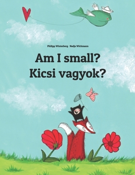 Paperback Am I small? Kicsi vagyok?: Children's Picture Book English-Hungarian (Bilingual Edition) Book