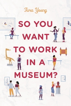 Paperback So You Want to Work in a Museum? Book