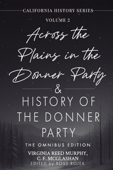 Paperback Across the Plains in the Donner Party & History of the Donner Party Omnibus Edition, Annotated: California's Darkest Winter: True Stories of Hope, Des Book