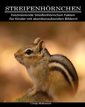 Streifenh�rnchen: Faszinierende Streifenh�rnchen Fakten f�r Kinder mit atemberaubenden Bildern!