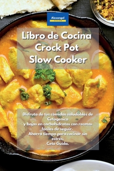 Paperback Libro de cocina Crock Pot Slow Cooker: Disfruta de tus comidas saludables de Cetogenica y bajas en carbohidratos con recetas fáciles de seguir. Ahorra ... sin estrés. Ceto Guida. (Spanish Edition) Book