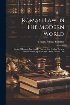 Paperback Roman Law In The Modern World: History Of Roman Law And Its Descent Into English, French, German, Italian, Spanish, And Other Modern Law Book