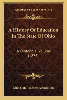 A History Of Education In The State Of Ohio: A Centennial Volume