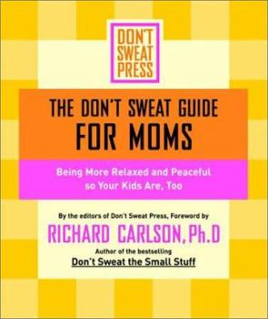 Paperback The Don't Sweat Guide for Moms: Being More Relaxed and Peaceful So Your Kids Are, Too Book