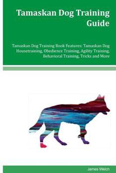 Paperback Tamaskan Dog Training Guide Tamaskan Dog Training Book Features: Tamaskan Dog Housetraining, Obedience Training, Agility Training, Behavioral Training Book