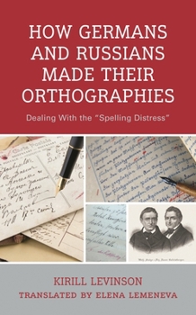 Hardcover How Germans and Russians Made Their Orthographies: Dealing With the "Spelling Distress" Book