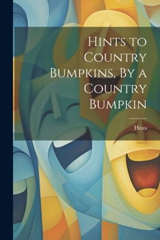 Paperback Hints to Country Bumpkins, By a Country Bumpkin Book