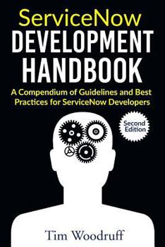 Paperback ServiceNow Development Handbook - Second Edition: A compendium of pro-tips, guidelines, and best practices for ServiceNow developers Book