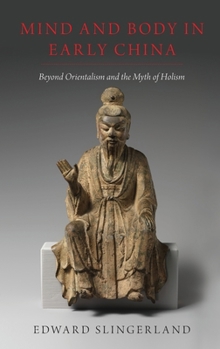 Hardcover Mind and Body in Early China: Beyond Orientalism and the Myth of Holism Book