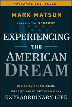 Hardcover Experiencing the American Dream: How to Invest Your Time, Energy, and Money to Create an Extraordinary Life Book