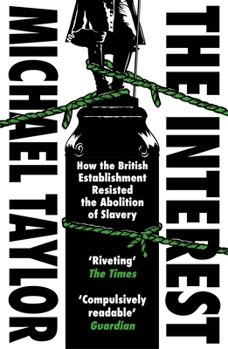 Paperback The Interest: How the British Establishment Resisted the Abolition of Slavery Book