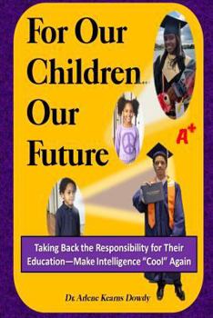 Paperback For Our Children ... Our Future: Taking Back the Responsibility for Their Education--Make Intelligence Cool Again Book
