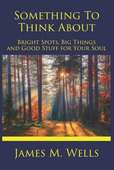 Paperback Something to Think About: Bright Spots, Big Things, and Good Stuff for Your Soul Book