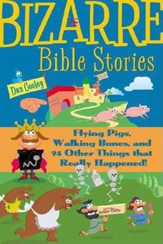 Paperback Bizarre Bible Stories: Flying Pigs, Walking Bones, and 24 Other Things That Really Happened! Book