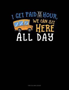 Paperback I Get Paid by the Hours, We Can Sit Here All Day: Unruled Composition Book