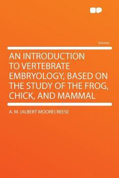 An introduction to vertebrate embryology Based on the study of the frog and the chick