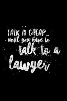 Paperback Talk Is Cheap... Until You Have To Talk To A Lawyer: Lawyer Journal, Gift For Future Lawyer, 120 page blank book for writing notes Book