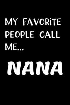 Paperback My Favorite People Call Me...NANA: Best Nana Ever Book