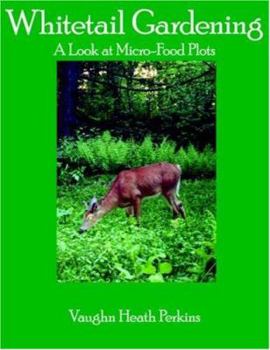 Paperback Whitetail Gardening: A Look at Micro-Food Plots Book
