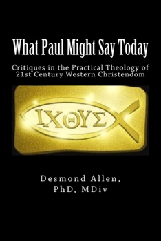 Paperback What Paul Might Say Today: Critiques in the Practical Theology of 21st Century Western Christendom Book